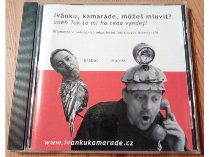 CD Ivánku, kamaráde, můžeš mluvit?