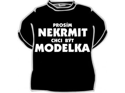 Prosím nekrmit. Chci být modelka