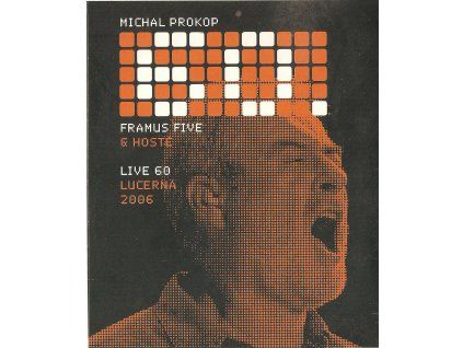 DVD Michal Prokop, Framus Five & hosté – Live 60 Lucerna 2006 (2007, Sony BMG)  Michal Prokop & Framus Five – živý koncert z Lucerny 2006 + dokument a archivní klipy