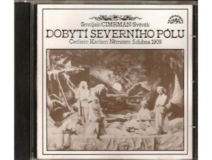 CD Smoljak CIMRMAN Svěrák - DOBYTÍ SEVERNÍHO PÓLU Čechem Karlem Němcem 5. dubna 1909