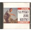 CD JANEK LEDECKÝ - NA PTÁKY JSME KRÁTKÝ