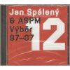 CD Jan Spálený & ASPM – Výběr 97–07 (Monitor EMI, 2011)  Jan Spálený & ASPM – výběr nahrávek z let 1997–2007