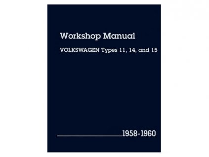 knížka WORKSHOP MANUAL VOLKSWAGEN TYPES 11, 14 AND 15 1958-1960