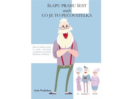 Šlapu Prahu šest aneb Co je to pečovatelka - Lenka Macháčková [e-kniha]