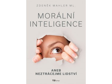 Morální inteligence aneb neztrácejme lidství - Zdeněk Mahler [e-kniha]