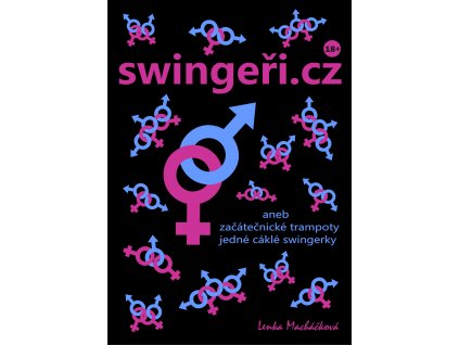 swingeři.cz ...aneb začátečnické trampoty jedné cáklé swingerky - Lenka Macháčková [e-kniha]