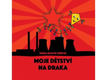 Moje dětství na draka - Šárka Rosová Váňová [e-kniha]
