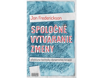Spoločné vytváranie zmeny; efektívne techniky dynamickej terapie