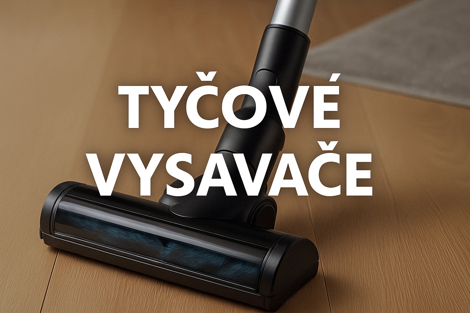 TYČOVÉ VYSAVAČE