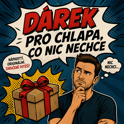 Dárek pro chlapa, co nic nechce: konečně něco, co opravdu ocení