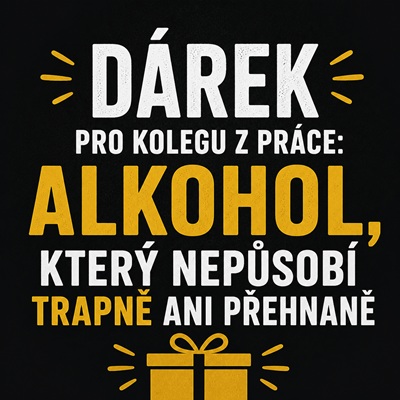 Dárek pro kolegu z práce: alkohol, který nepůsobí trapně ani přehnaně