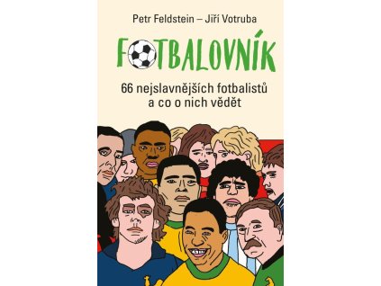 7943 fotbalovnik 66 nejslavnejsich fotbalistu a co o nich vedet