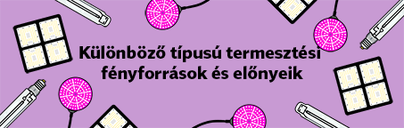 Különböző típusú termesztési világítások és előnyeik