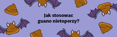 Jak stosowac guano nietoperzy