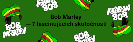 Bob Marley - 7 fascinujúcich skutočností