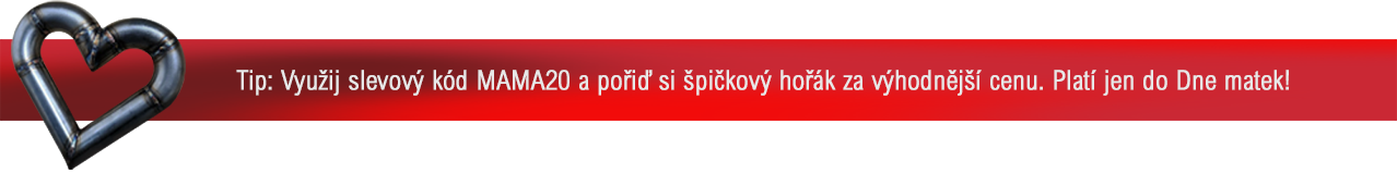 Tip: Využij slevový kód MAMA20 a pořiď si špičkový hořák za výhodnější cenu. Platí jen do Dne matek!