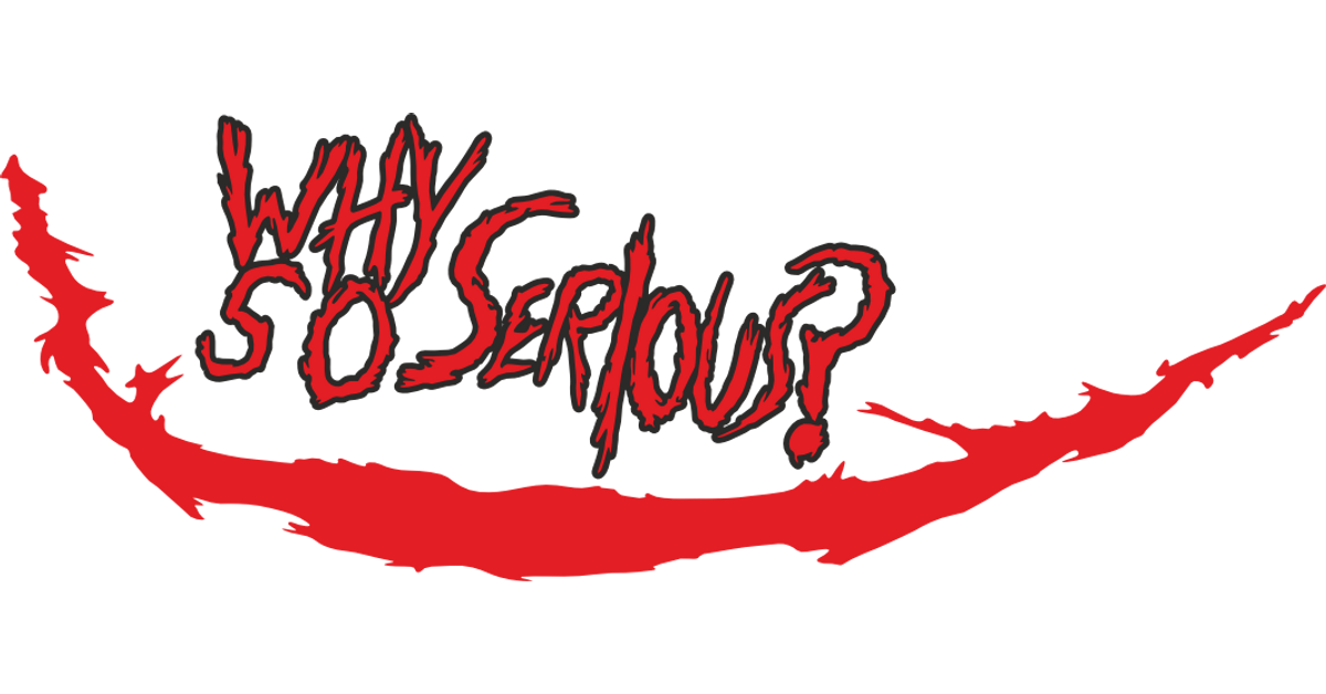 Why So Serious