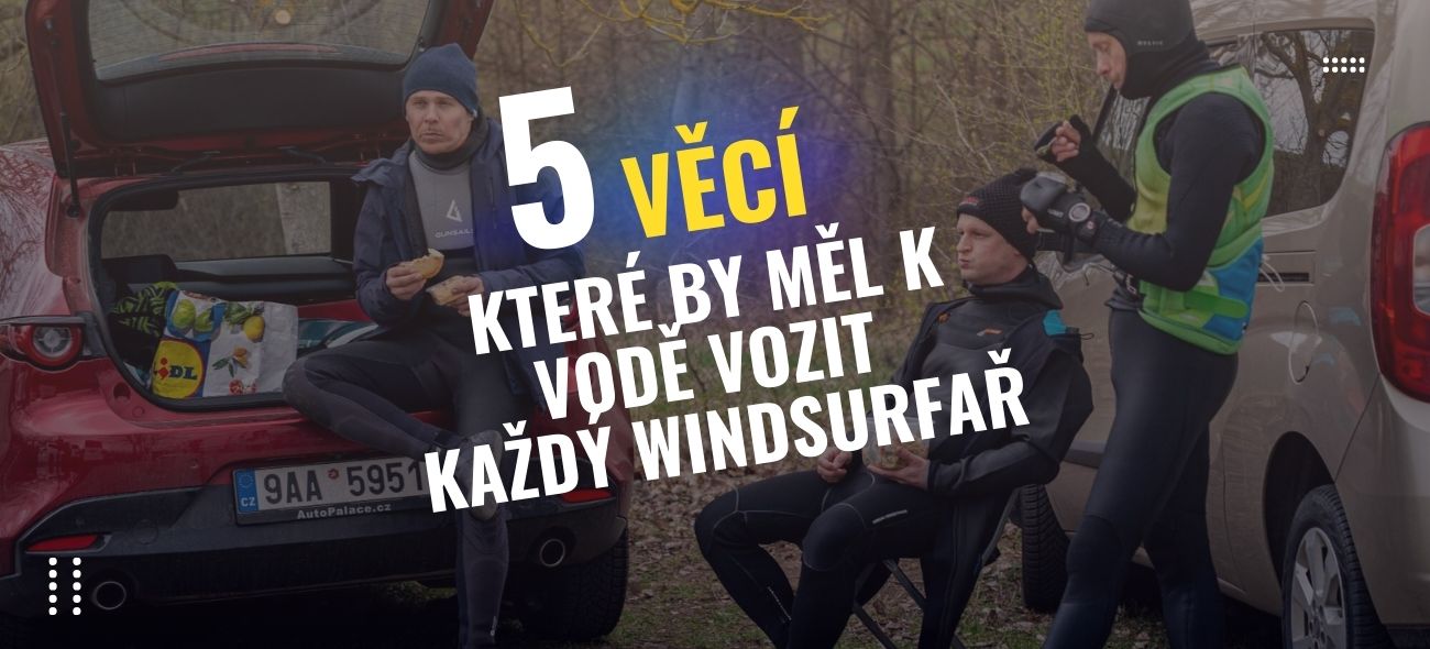5 věcí, které by měl k vodě vozit každý windsurfař