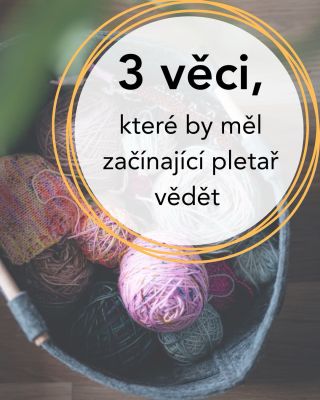 Jaro je období začátků… a pokud zrovna začínáte s pletením, tak tohle byste měli vědět 😉 Co by začátečníkům poradili...