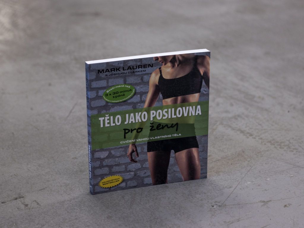 Kniha TĚLO JAKO POSILOVNA PRO ŽENY - Cvičení vahou vlastního těla - Mark Lauren, Clark Joshua. Kalistenika astreet workout pro ženy.