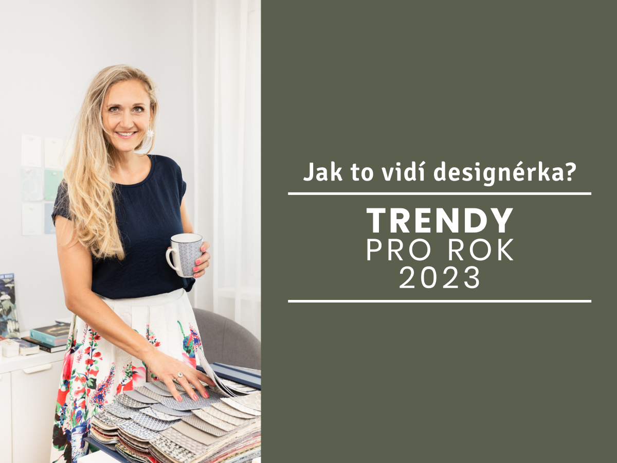 Jak to vidí designérka? Interiérové trendy pro rok 2023