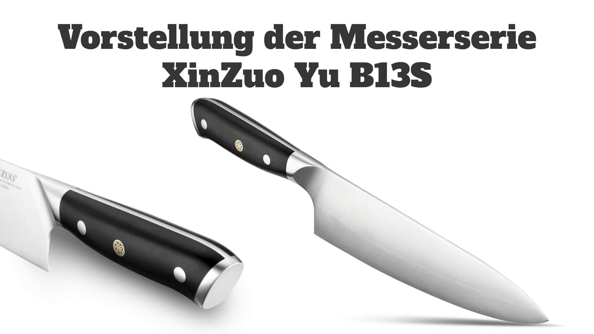 Vorstellung der Messerserie XinZuo Yu B13S