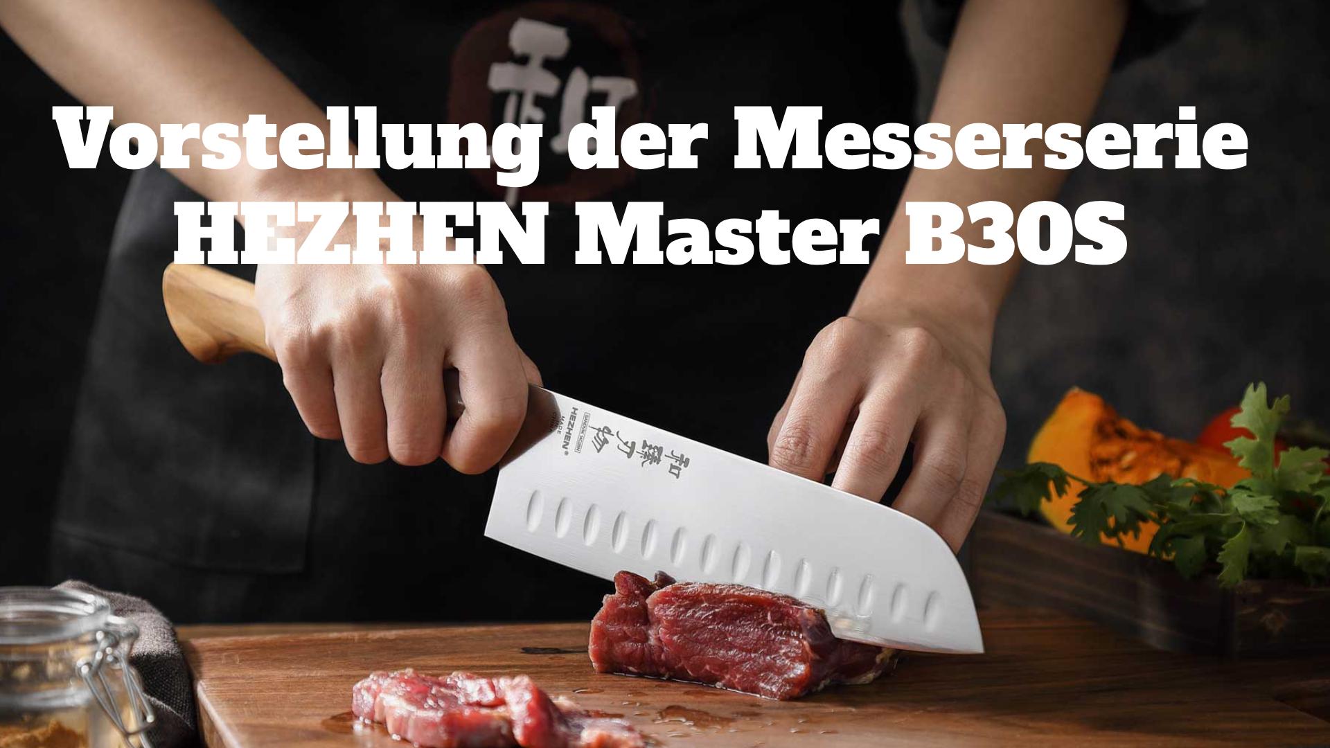 Vorstellung der Messerserie HEZHEN Master B30S