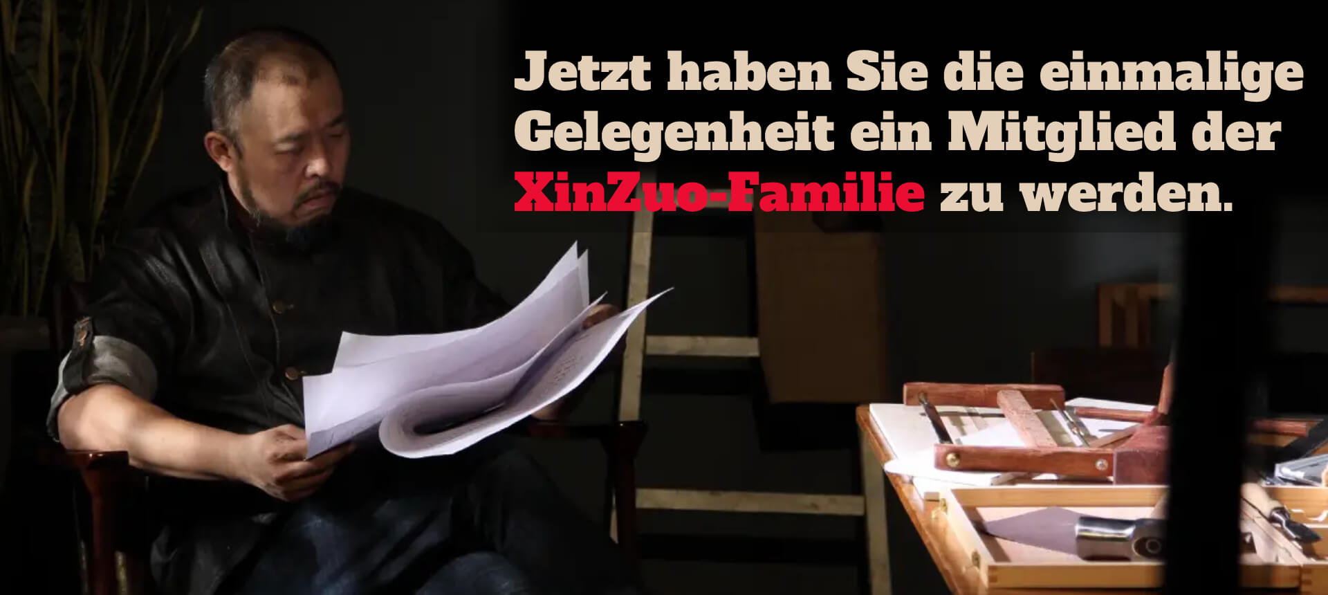 Jetzt haben Sie die einmalige Gelegenheit ein Mitglied der XinZuo-Familie zu werden