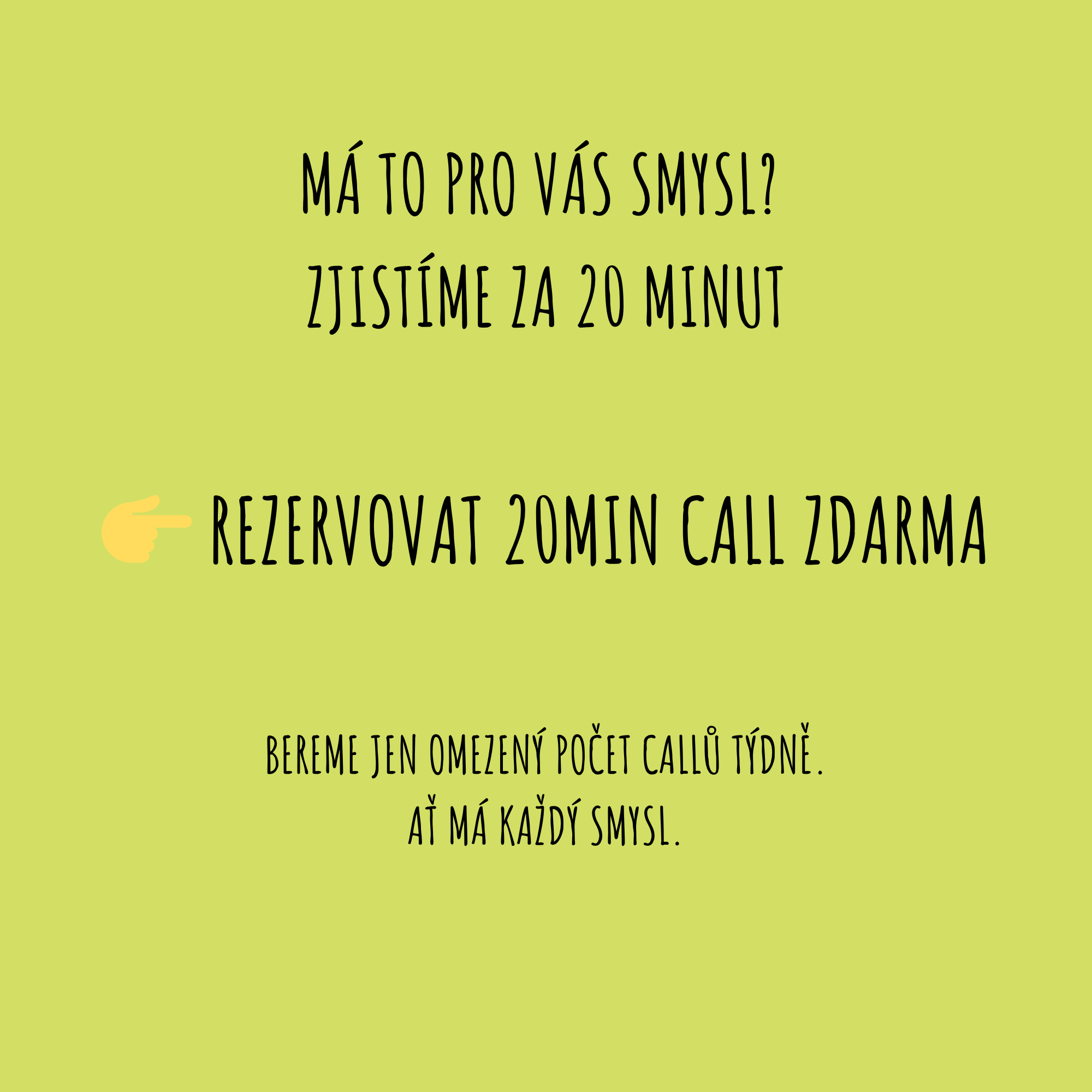 Má to pro vás smysl? Zjistíme za 20 min. Rezervujte si 20 minutový call. Zdarma