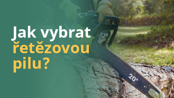 Jak vybrat řetězovou pilu, která bude pro vaši práci nejvhodnější?