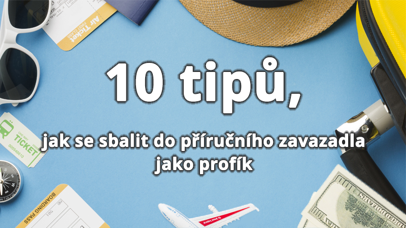 10 tipů, jak se sbalit do příručního zavazadla jako profík