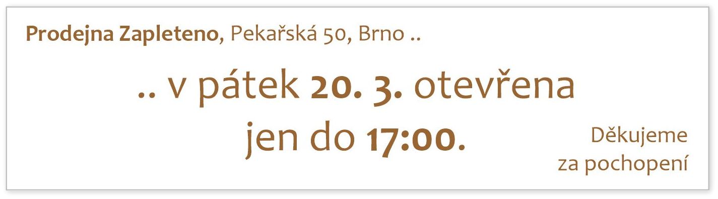 Prodejna Zapleteno v pátek 20. 3. otevřena jen do 17:00