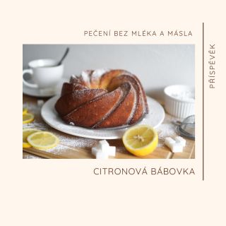 Já vím, na kyselý obličej se nechce nikdo koukat, a proto má Citronová bábovka je kombinací sladko-kyselé chuti. Je...