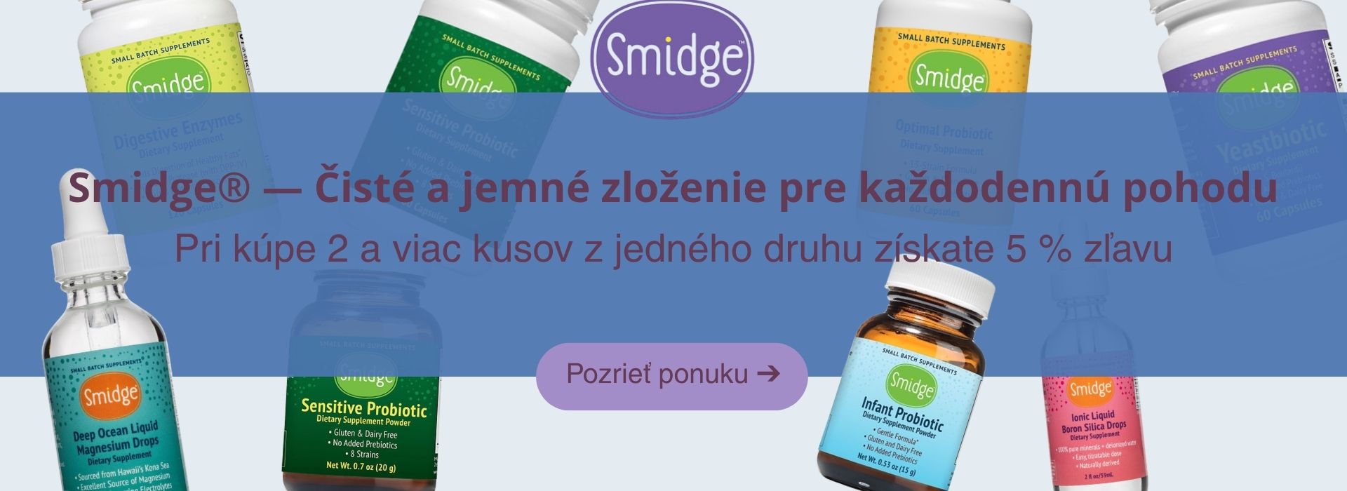 Smidge výživové doplnky — akcia 5 % zľava pri kúpe 2 a viac kusov rovnakého produktu na zdrave-telo.sk. Prémiová kvalita pre citlivé trávenie a zdravie.
