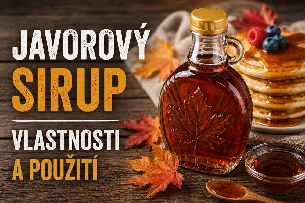 Javorový sirup – Vlastnosti a použití
