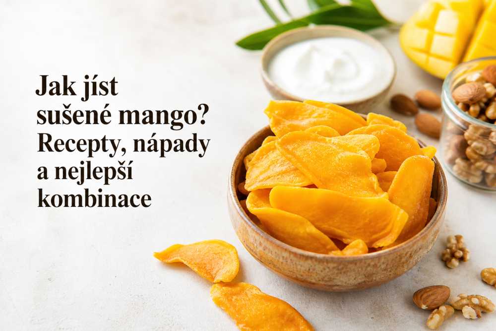 Jak jíst sušené mango? Recepty, nápady a nejlepší kombinace