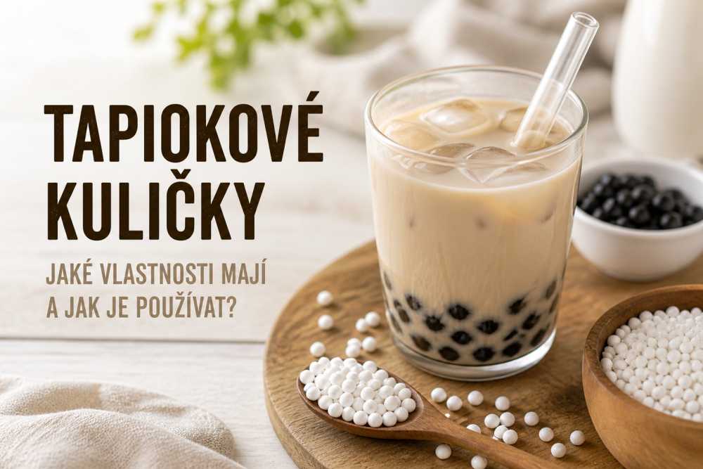 Tapiokové kuličky: jaké vlastnosti mají a jak je používat?