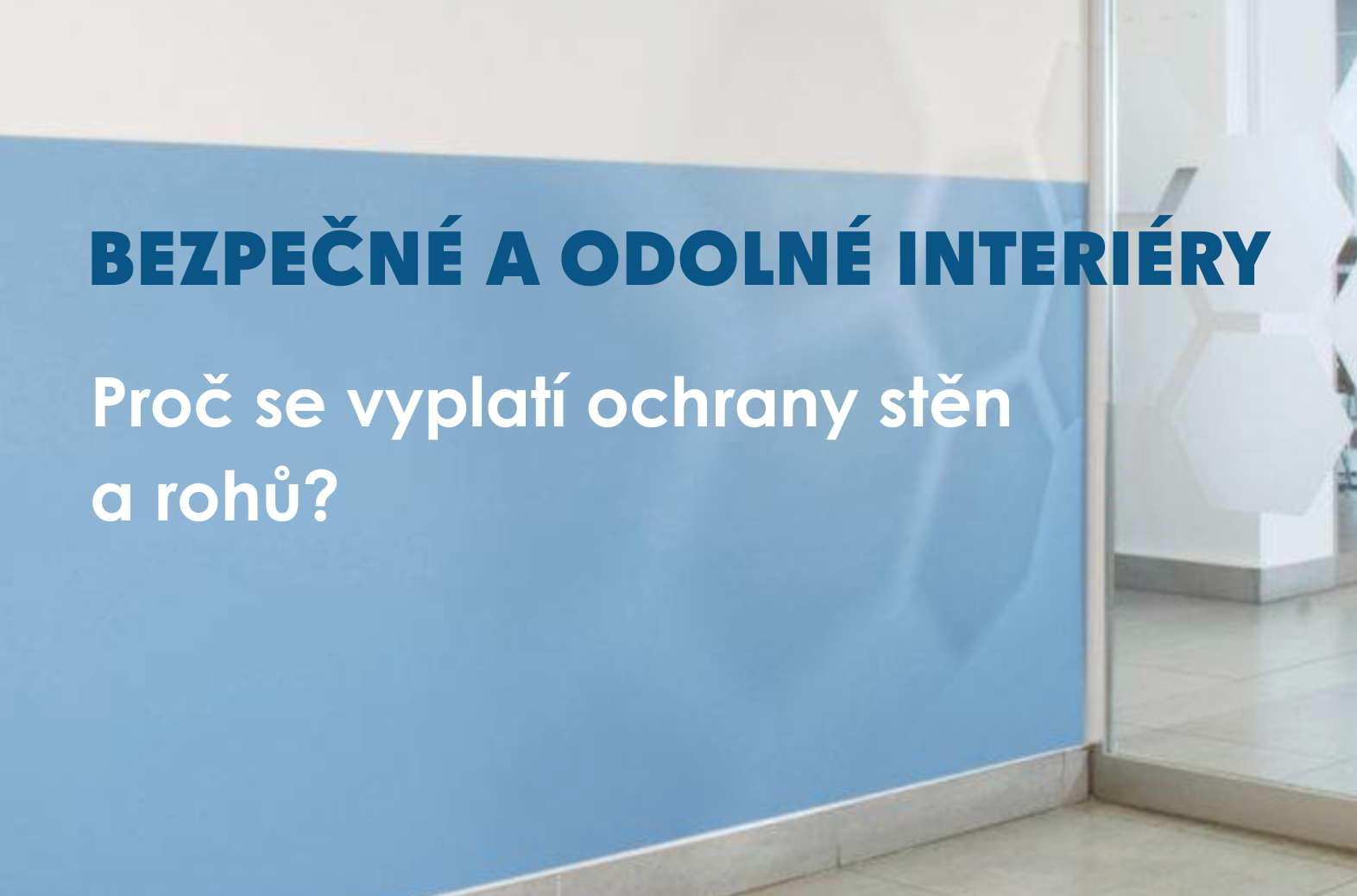 Bezpečné a odolné interiéry: Proč se vyplatí ochrany stěn a rohů