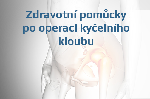 Zdravotní pomůcky po operaci kyčelního kloubu