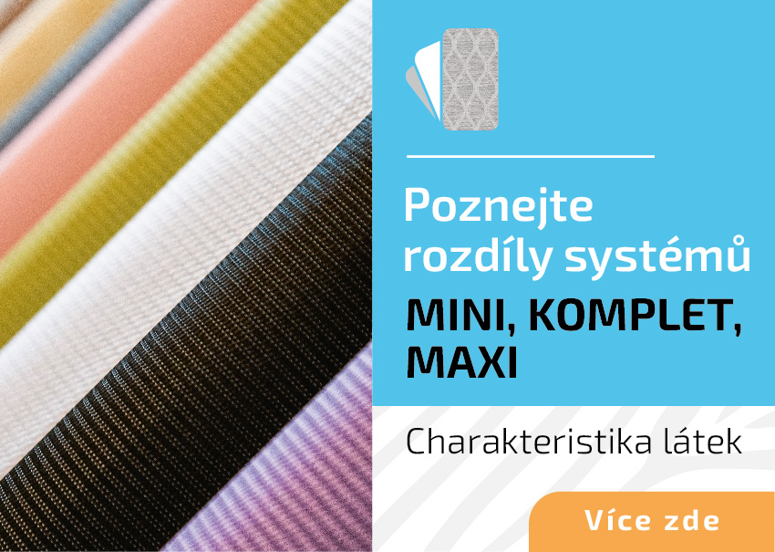 Poznejte rozdíly jednotlivých systémů rolet MINI / KOMPLET / MAXI a charakteristiku látek