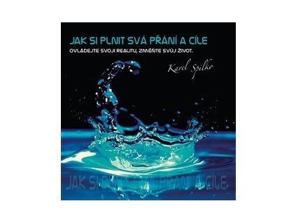CD-JAK SI PLNIT SVÁ PŘÁNÍ A CÍLE  Spilko Karel
