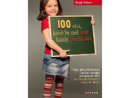 100 VĚCÍ, KTERÉ BY MĚL ZNÁT KAŽDÝ PŘEDŠKOLÁK  Ebbert Birgit
