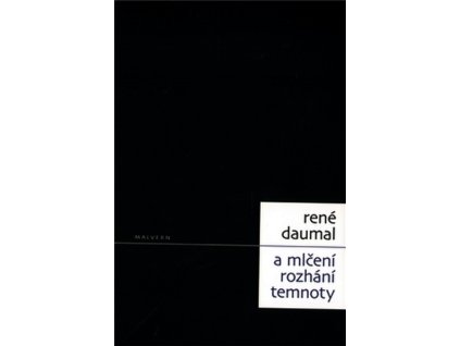 A MLČENÍ ROZHÁNÍ TEMNOTY  Daumal René