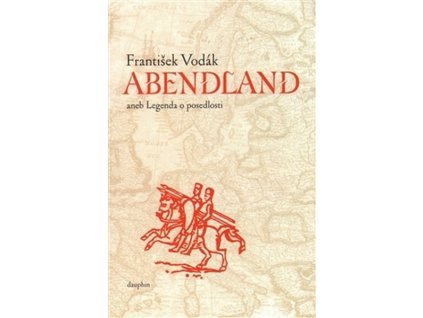 ABENDLAND ANEB LEGENDA O POSEDLOSTI  Vodák František