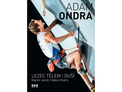 ADAM ONDRA: LEZEC TĚLEM I DUŠÍ  Ondra Adam, Jaroš Martin