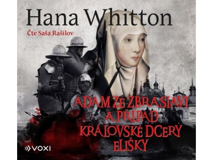 ADAM ZE ZBRASLAVI A PŘÍPAD KRÁLOVSKÉ DCERY ELIŠKY (AUDIOKNIHA)  Whitton Hana