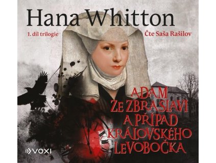 ADAM ZE ZBRASLAVI A PŘÍPAD KRÁLOVSKÉHO LEVOBOČKA (AUDIOKNIHA)  Whitton Hana