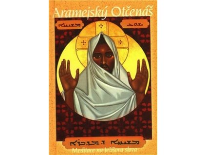 ARAMEJSKÝ OTČENÁŠ: MEDITACE NA JEŽÍŠOVA SLOVA  Douglas-Klotz Neil