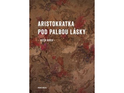 ARISTOKRATKA POD PALBOU LÁSKY  Boček Evžen