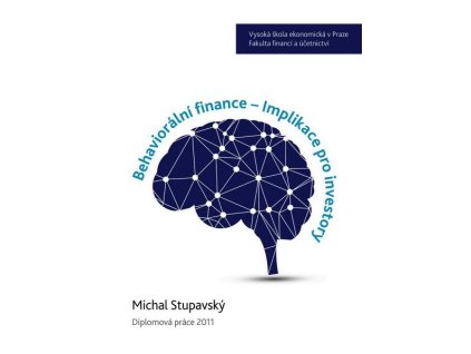 BEHAVIORÁLNÍ FINANCE - IMPLIKACE PRO INVESTORY  Stupavský Michal